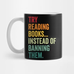 Try Reading Books, Instead Of Banning Them Mug